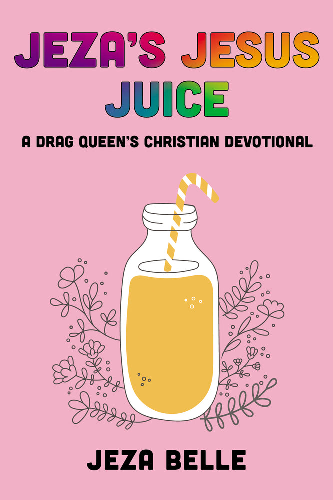 Book cover for Jeza's Jesus Juice: A Drag Queen's Christian Devotional