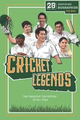 Book cover for Cricket Legends: 20 Inspiring Biographies For Kids - The Greatest Cricketers Of All Time