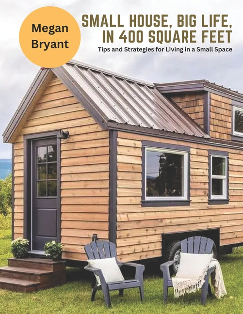 Book cover for Small House, Big Life, in 400 Square Feet: Tips and Strategies for Living in a Small Space