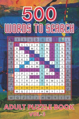 Book cover for 500 Words to Search Adult Puzzle Book Vol-3: Relaxing Word Search Puzzle Book for Adult, Men, Women, Boys, Girls, Seniors and Elderly to Get Stress-fr