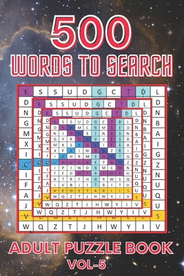 Book cover for 500 Words to Search Adult Puzzle Book Vol- 5: Relaxing Word Search Puzzle Book for Adult, Men, Women, Boys, Girls, Seniors and Elderly to Get Stress-f