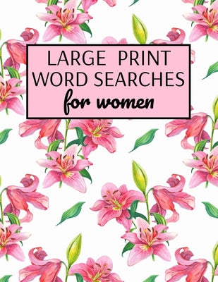 Book cover for Large Print Word Searches For Women: Word Search Puzzle Books For Adults Large Print, Variety Of Topics, Beautiful Word Search For Women Large Print