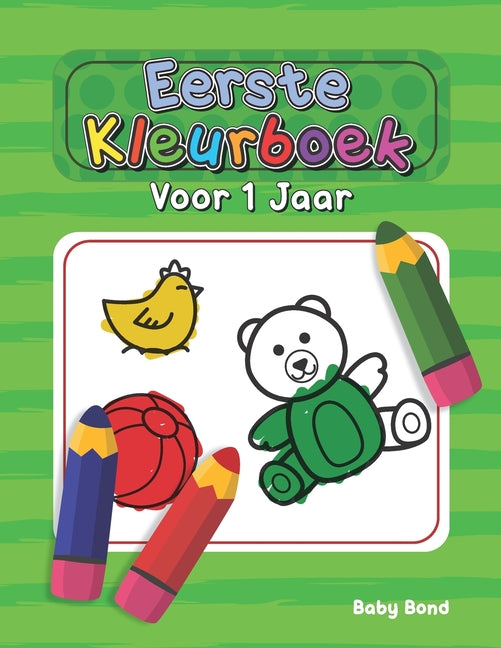 Book cover for Eerste Kleurboek Voor 1 Jaar: Het ideale eerste kleurboek voor uw kind! 1 tot 3 jaar oud. Heel eenvoudig om de essentie te leren met grote dieren, s