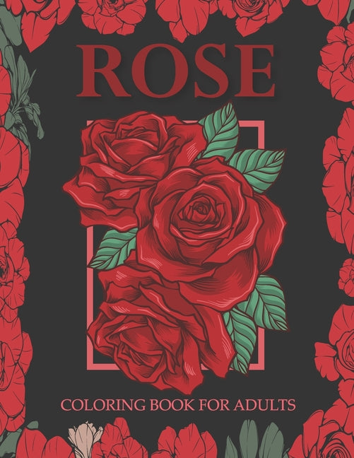 Book cover for Rose coloring book for adults: An Adult Coloring Book With Stress-relif, Easy and Relaxing Coloring Pages.