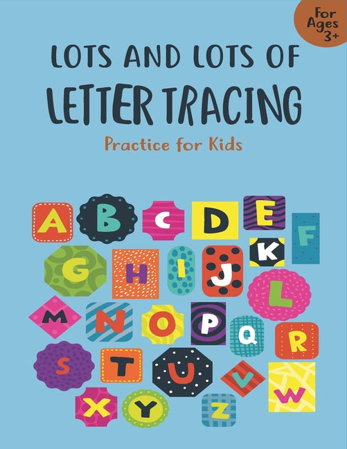 Book cover for Lots and Lots of Letter Tracing Practice for Kids: Letter Tracing Book for Preschoolers, Toddlers.My First Learn to Write Workbook, Learn to Write Wor