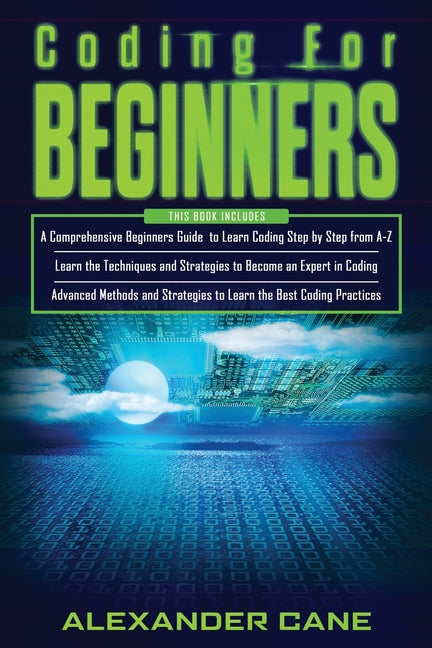 Book cover for Coding for Beginners: 3 in 1: Beginners Guide + Techniques and Strategies + Advanced Methods to Learn the best Coding Practices