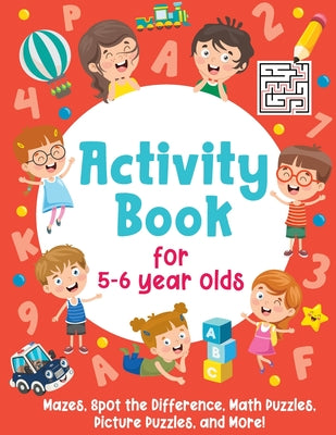 Book cover for Activity Book For 5-6 Year Olds: Mazes, Spot the Difference, Math Puzzles, Picture Puzzles, and More!: (Gift Idea for Girls and Boys)