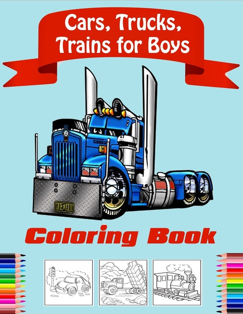 Book cover for Cars, Trucks, Trains Coloring Book for Boys: Fun Vehicle Coloring Gift Book for Kids Ages 3-6 5-9(volume 2)