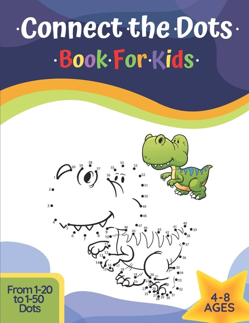 Book cover for Connect The Dots Book For Kids Ages 4-8: Challenging And Fun Learning Dot To Dot Puzzles Workbook Filled With Connect The Dots Pages For Kids, Prescho