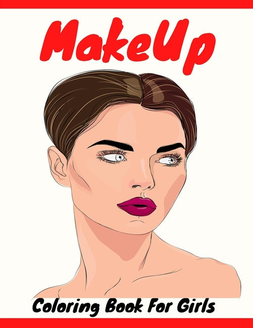 Book cover for Makeup Coloring Book For Girls: Attractive Young Faces For Girls & Teenagers to practice makeup coloring book; Beautiful Hair & Face Design;Stress Rel