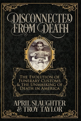 Book cover for Disconnected from Death: The Evolution of Funeral Customs and the Unmasking of Death in America