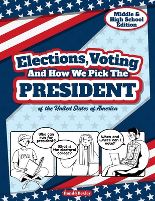 Book cover for Elections, Voting And How We Pick The President: A Guided Resource And Activity Book For Middle School Kids, High School Students and Adults About The