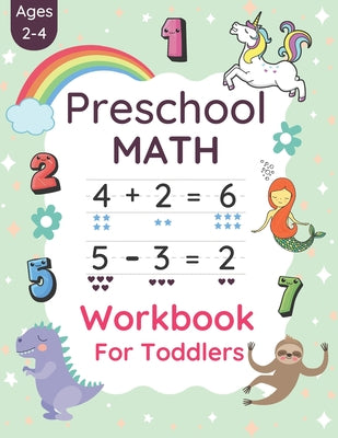 Book cover for Preschool Math Workbook For Toddlers Ages 2-4: Preschool Beginner Math For 2, 3 And 4 Year Old's Kids With Tracing Numbers, Coloring, Matching Activit
