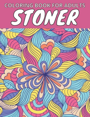 Book cover for Stoner Coloring Book For Adults: Let's Get High And Color: Animals, Flowers, Mandalas, Swear Words, And So Much More.