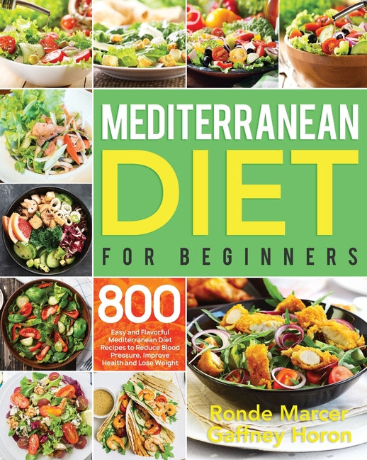 Book cover for Mediterranean Diet for Beginners: 800 Easy and Flavorful Mediterranean Diet Recipes to Reduce Blood Pressure, Improve Health and Lose Weight