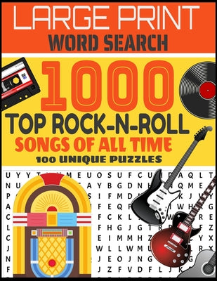 Book cover for Large Print Word Search 1000 Top Rock-N-Roll Songs of All Time 100 Unique Puzzles: Contains 100 Word Search Puzzles-Decades of Top Rock Hits-From Elvi