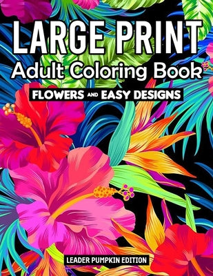 Book cover for Large Print Adult Coloring Book: Flowers Coloring Book for Adults And Kids With Pretty Flowers, and More!