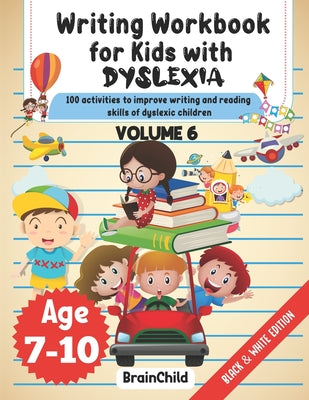 Book cover for Writing Workbook For Kids With Dyslexia. 100 Activities to improve writing and reading skills of Dyslexic children. Black & White Edition. Volume 6