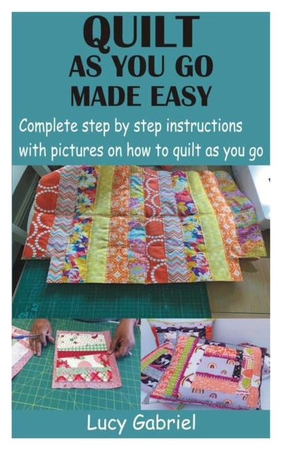 Book cover for Quilt as You Go Made Easy: Complete step by step instructions with pictures on how to quilt as you go