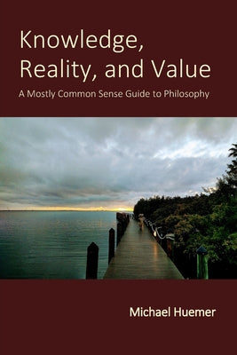 Book cover for Knowledge, Reality, and Value: A Mostly Common Sense Guide to Philosophy