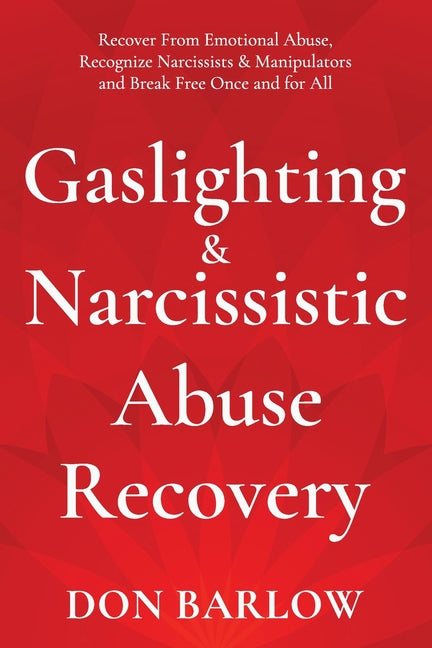 Book cover for Gaslighting & Narcissistic Abuse Recovery: Recover from Emotional Abuse, Recognize Narcissists & Manipulators and Break Free Once and for All
