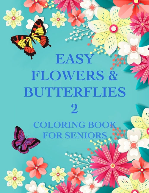 Book cover for Easy Flowers & Butterflies 2: Coloring Book For Seniors And Adults With Dementia