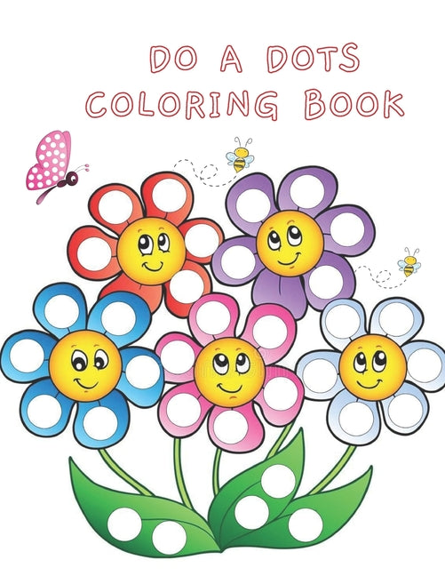 Book cover for Do A Dots Coloring Book: BIG DOTS - Dot Coloring Books For Toddlers - Paint Daubers Marker Art Creative Kids 2-8 Activity Book - Do A Dot Page