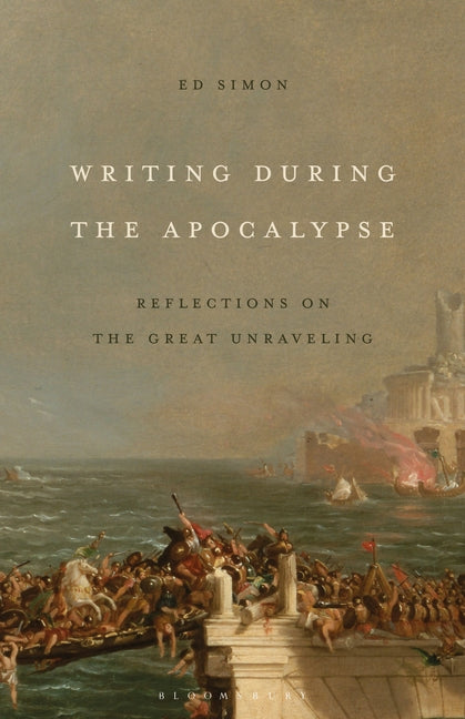 Book cover for Writing During the Apocalypse: Reflections on the Great Unraveling