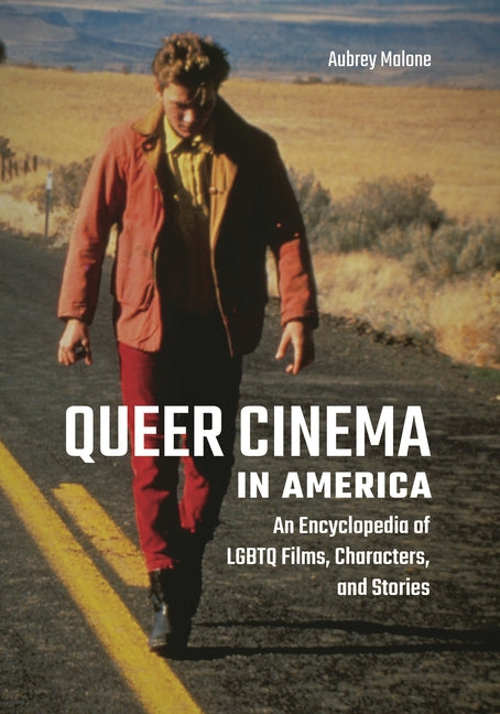 Book cover for Queer Cinema in America: An Encyclopedia of LGBTQ Films, Characters, and Stories