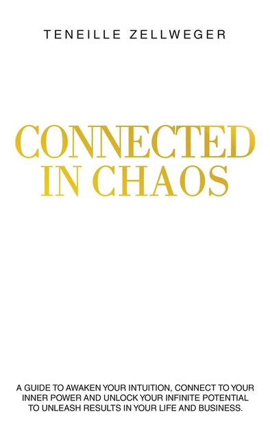 Book cover for Connected in Chaos: A guide to awaken your intuition, connect to your inner power and unlock your infinite potential to unleash results in your life a