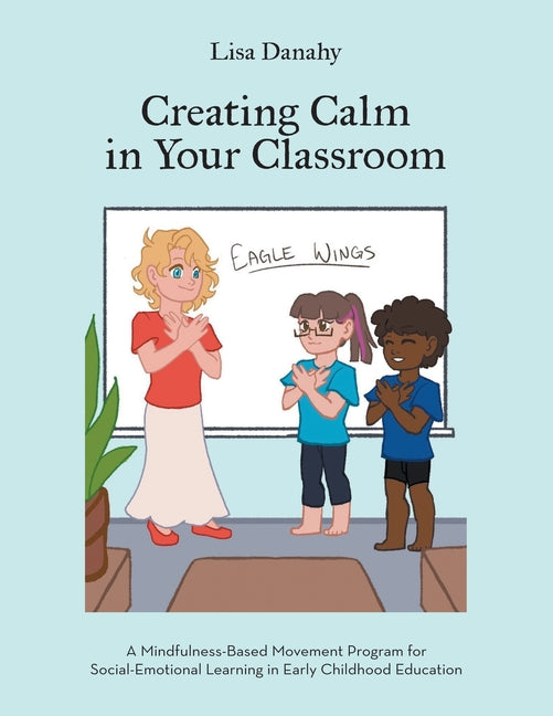 Book cover for Creating Calm in Your Classroom: A Mindfulness-Based Movement Program for Social-Emotional Learning in Early Childhood Education