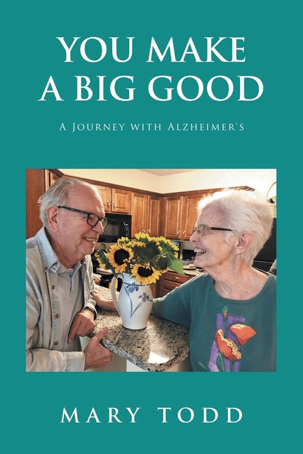 Book cover for You Make A Big Good: A Journey with Alzheimer's