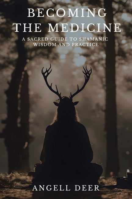 Book cover for Becoming the Medicine: A Sacred Guide to Shamanic Wisdom and Practice