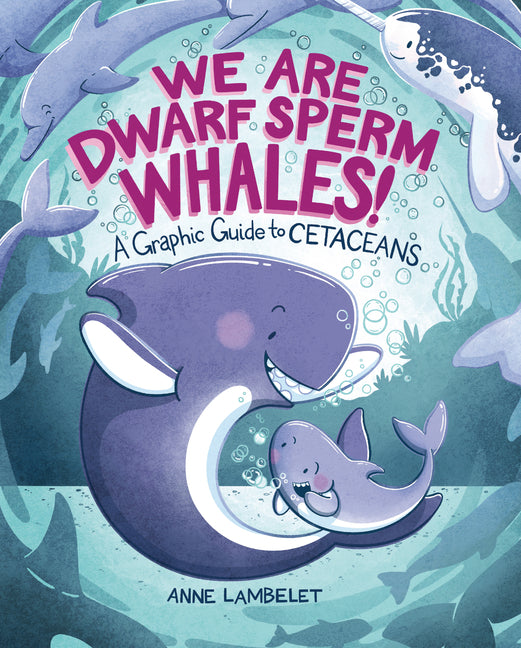 Book cover for We Are Dwarf Sperm Whales!: A Graphic Guide to Cetaceans