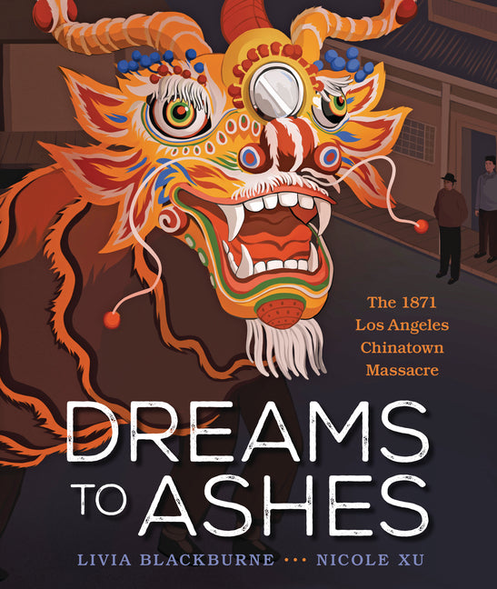 Book cover for Dreams to Ashes: The 1871 Los Angeles Chinatown Massacre