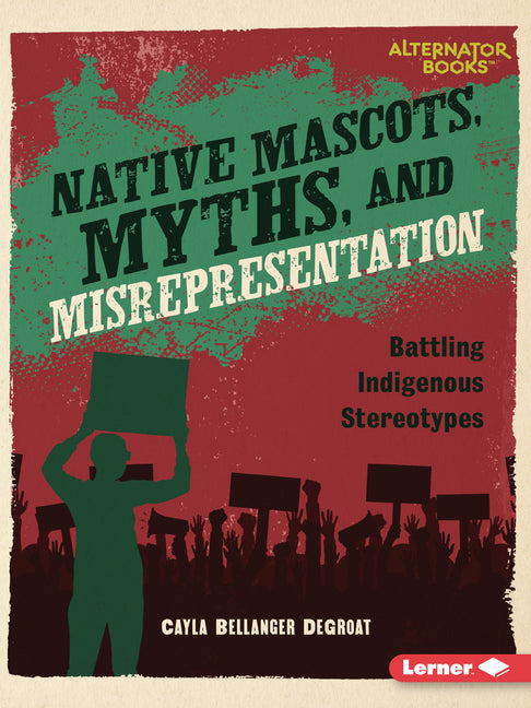 Book cover for Native Mascots, Myths, and Misrepresentation: Battling Indigenous Stereotypes