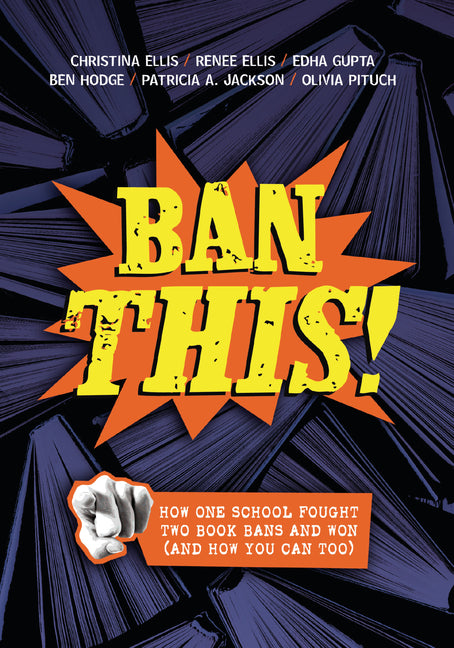 Book cover for Ban This!: How One School Fought Two Book Bans and Won (and How You Can Too)