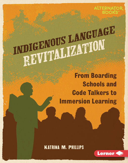 Book cover for Indigenous Language Revitalization: From Boarding Schools and Code Talkers to Immersion Learning