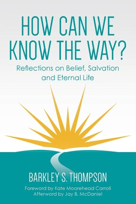 Book cover for How Can We Know The Way?: Reflections on Belief, Salvation and Eternal Life