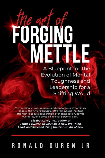 Book cover for Art of Forging Mettle: A Blueprint for the Evolution of Mental Toughness and Leadership for a Shifting World