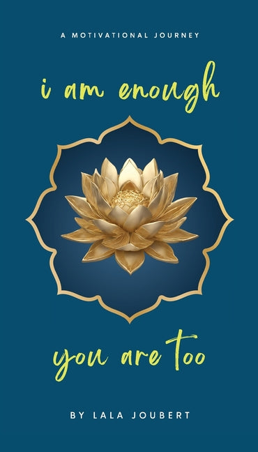 Book cover for i am enough, you are too: A Motivational Journey