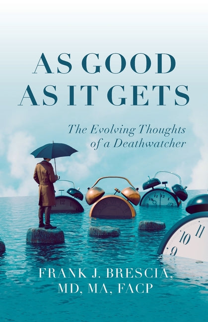 Book cover for As Good As It Gets: The Evolving Thoughts of a Deathwatcher