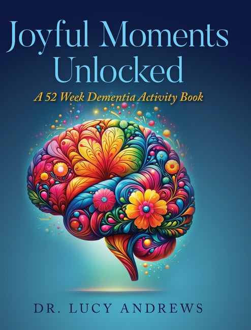 Book cover for Joyful Moments Unlocked: A 52 Week Dementia Activity Book