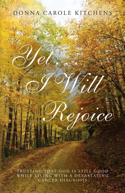 Book cover for Yet . . . I Will Rejoice: Trusting That God Is Still Good While Living with a Devastating Cancer Diagnosis