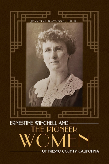 Book cover for Ernestine Winchell and the Pioneer Women of Fresno County, California