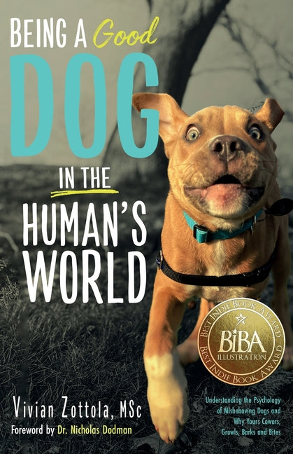 Book cover for Being A (Good) Dog In The Human's World: Understanding the Psychology of Misbehaving Dogs and Why Yours Cowers, Growls and Bites