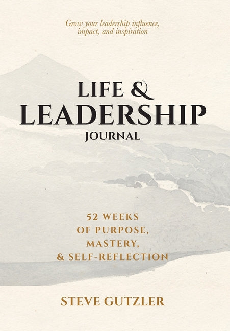 Book cover for Life & Leadership Journal: 52 Weeks of Purpose, Mastery, & Self-Reflection