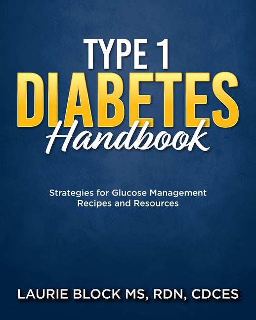 Book cover for Type 1 Diabetes Handbook: Strategies for Glucose Management Recipes and Resources