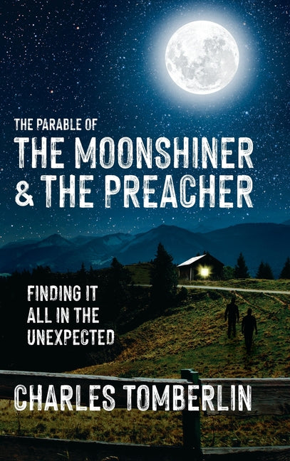 Book cover for Parable of The Moonshiner & The Preacher: Finding it all in the Unexpected