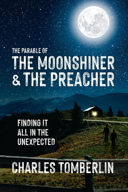 Book cover for Parable of The Moonshiner & The Preacher: Finding it all in the Unexpected